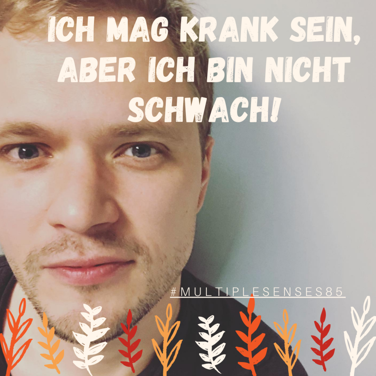Ich mag krank sein, aber nicht schwach!