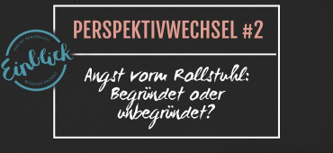 Angst vorm Rollstuhl: Begründet oder unbegründet?