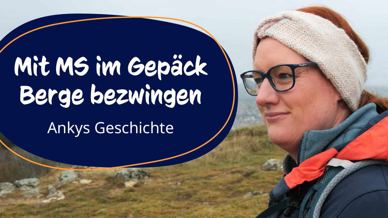 Mit MS im Gepäck Berge bezwingen – Ankys Geschichte I MS-Begleiter